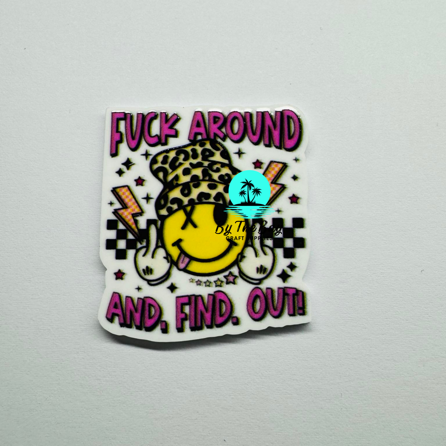 F*CK around and find out