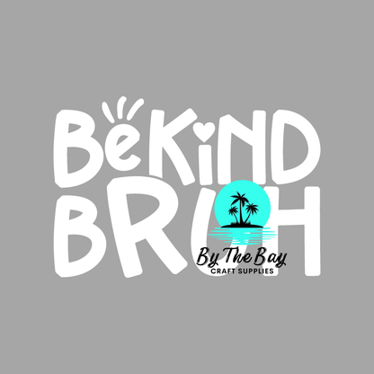 Be Kind BRUH (Variety)