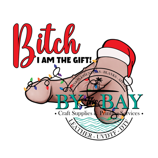 Bitch i am the GIFT