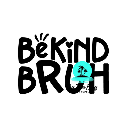 Be Kind BRUH (Variety)