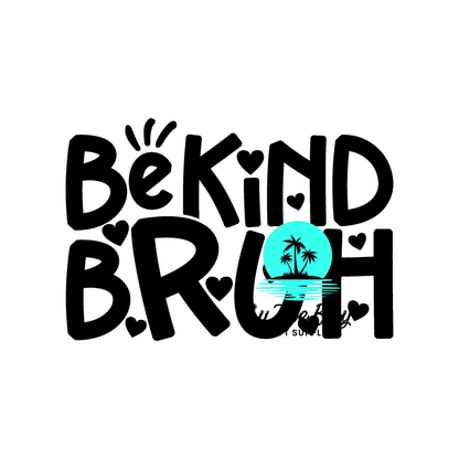 Be Kind BRUH (Variety)