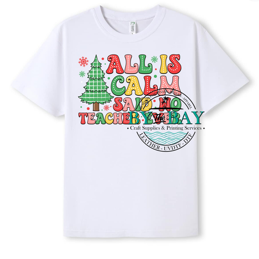 All is calm said no teacher ever Completed T-Shirt