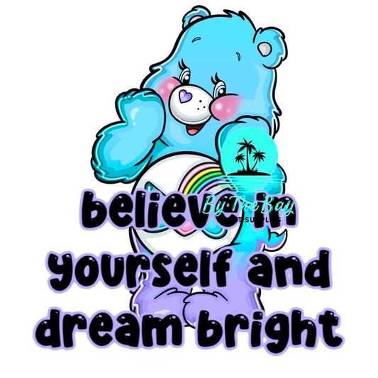 Believe in yourself and dream bright